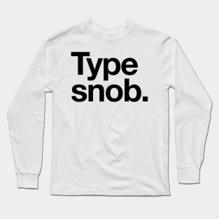 Type Snob Helvetica Typography Premium Tee Shirt Long Sleeve T-Shirt